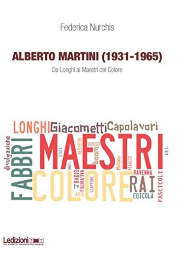 Alberto Martini (1931-1965): Da Longhi ai Maestri del Colore